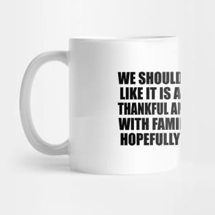 We should live every day like it is a holiday Mug